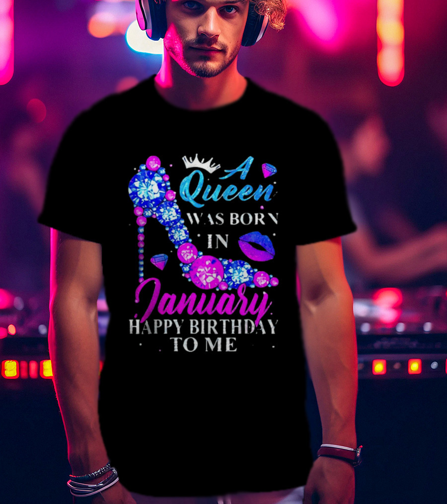 A Queen Was Born In January Happy Birthday To Me High Heel T-Shirt