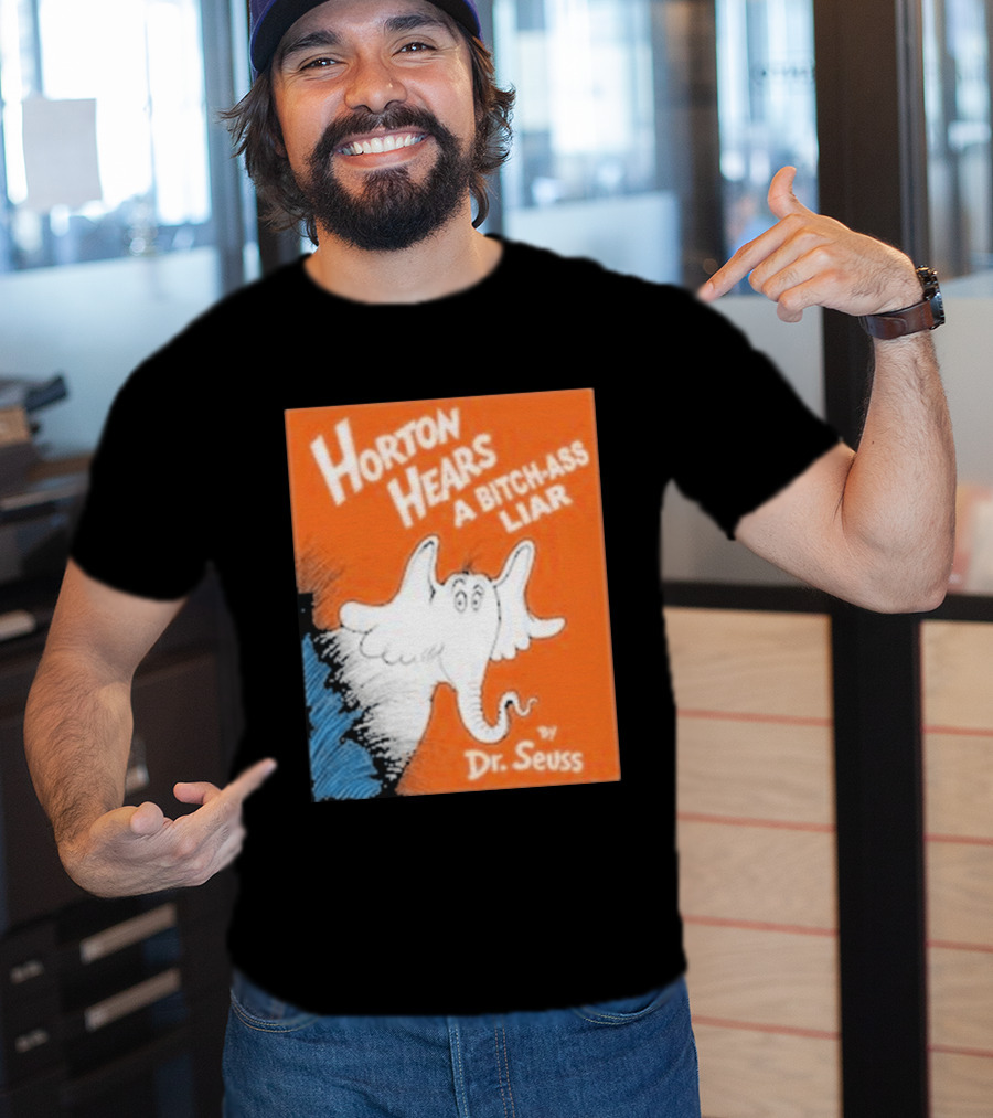 Horton Hears A Bitch Ass Liar Dr. Seuss Parody Elephant T-Shirt