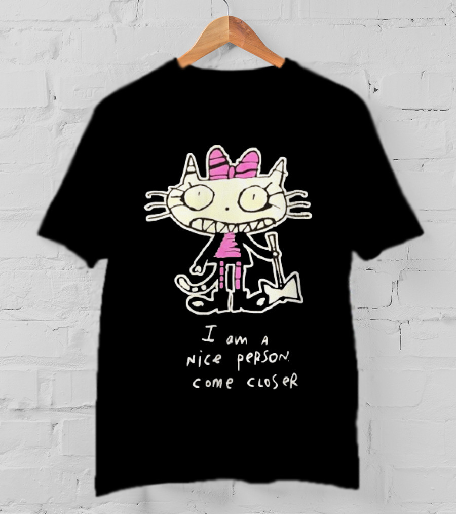 I Am A Nice Person Come Closer Cat With Pink Bow And Shovel T-Shirt