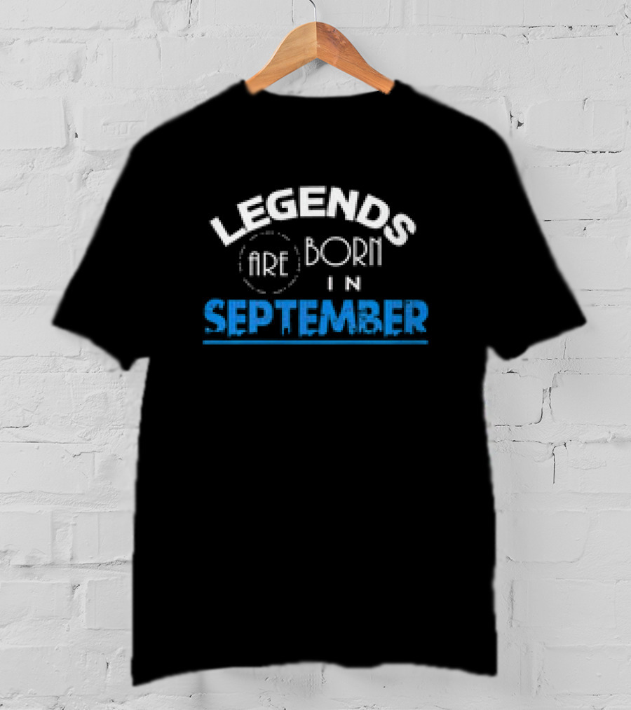 Legends Are Born In September T-Shirt