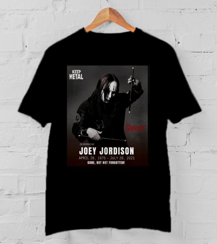 Keep Metal Slipknot In Memoriam Joey Jordison April 26 1975 July 26 2021 Gone But Not Forgotten T-Shirt