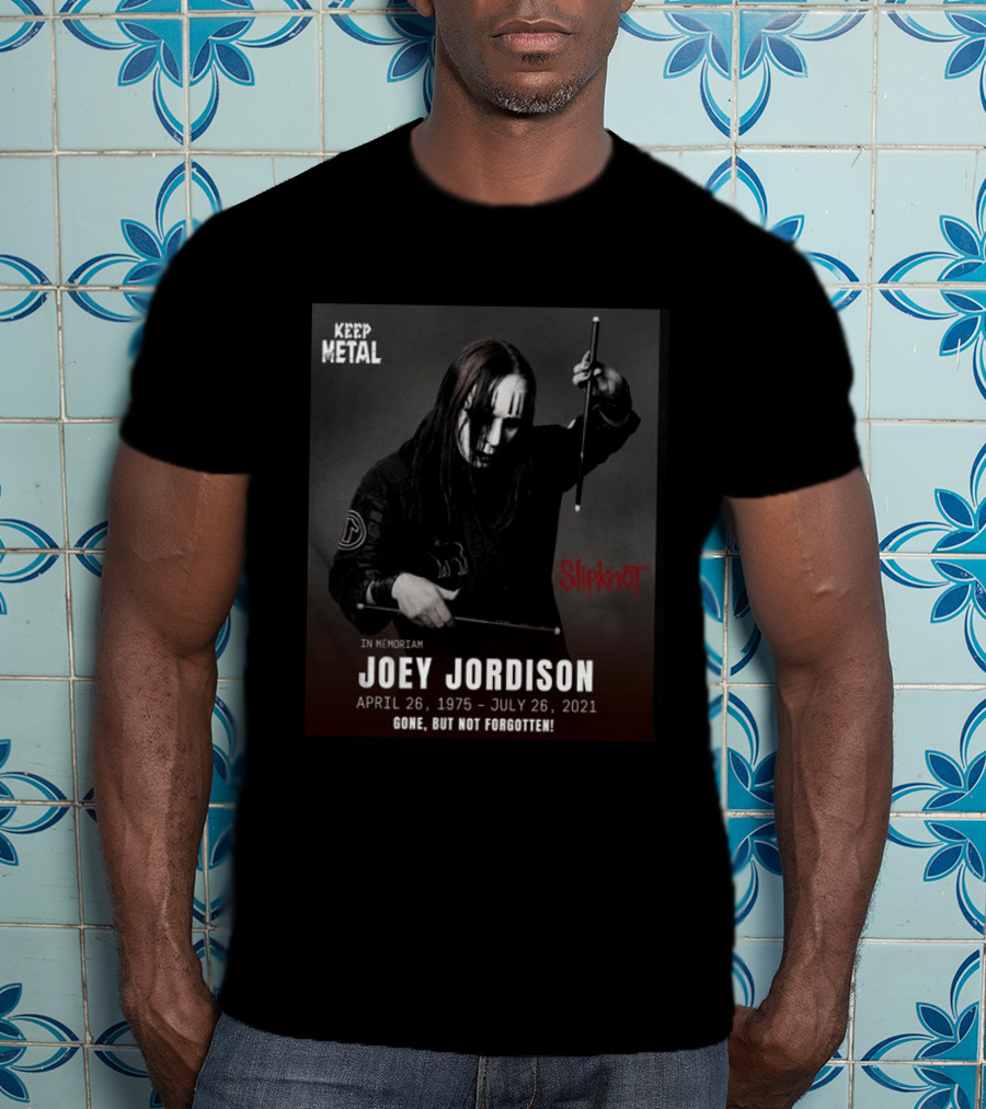 Keep Metal Slipknot In Memoriam Joey Jordison April 26 1975 July 26 2021 Gone But Not Forgotten T-Shirt