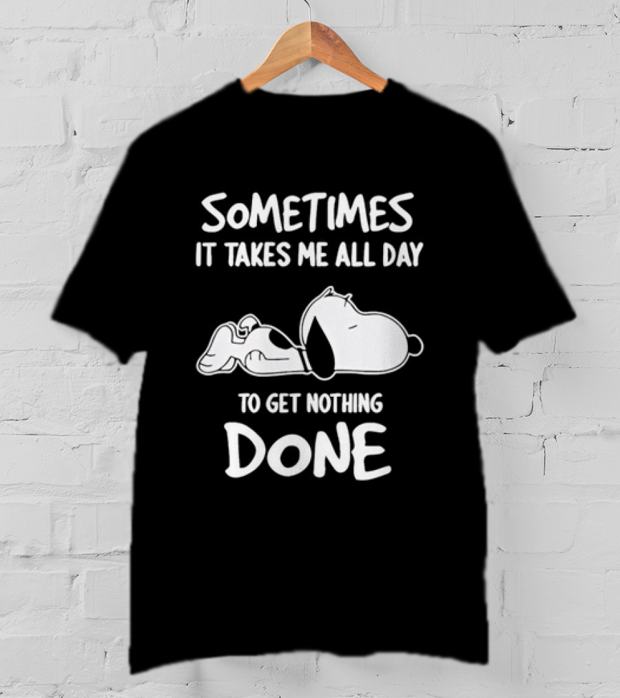 Peanuts Snoopy Sometimes It Takes Me All Day To Get Nothing Done T-Shirt