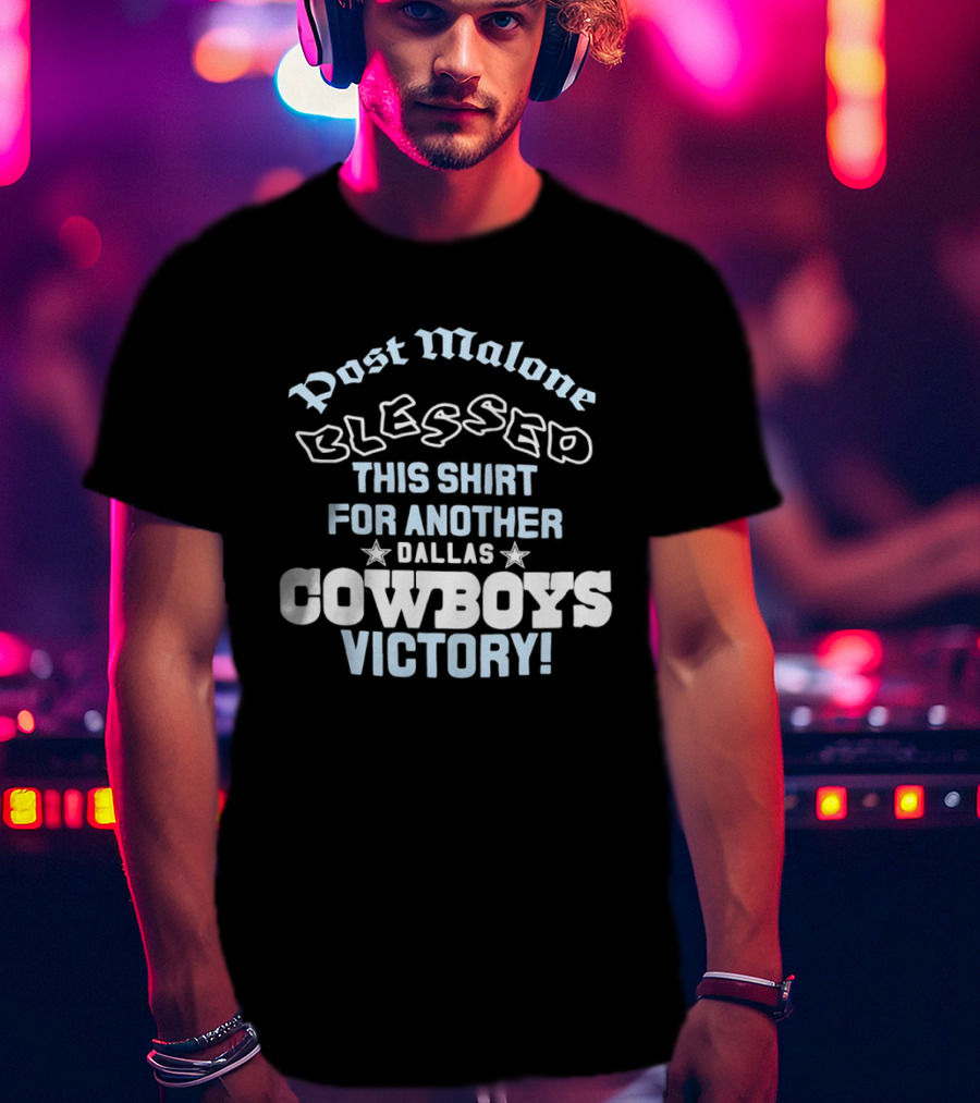 Post Malone Blessed This For Another Dallas Cowboys Victory T-Shirt