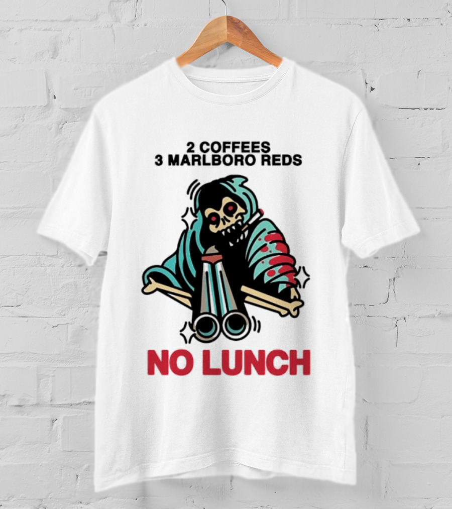 2 Coffees 3 Marlboro Reds Skeleton Holding Shotgun No Lunch T-Shirt
