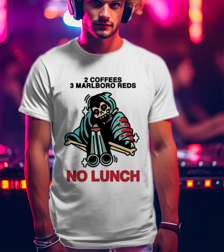 2 Coffees 3 Marlboro Reds Skeleton Holding Shotgun No Lunch T-Shirt