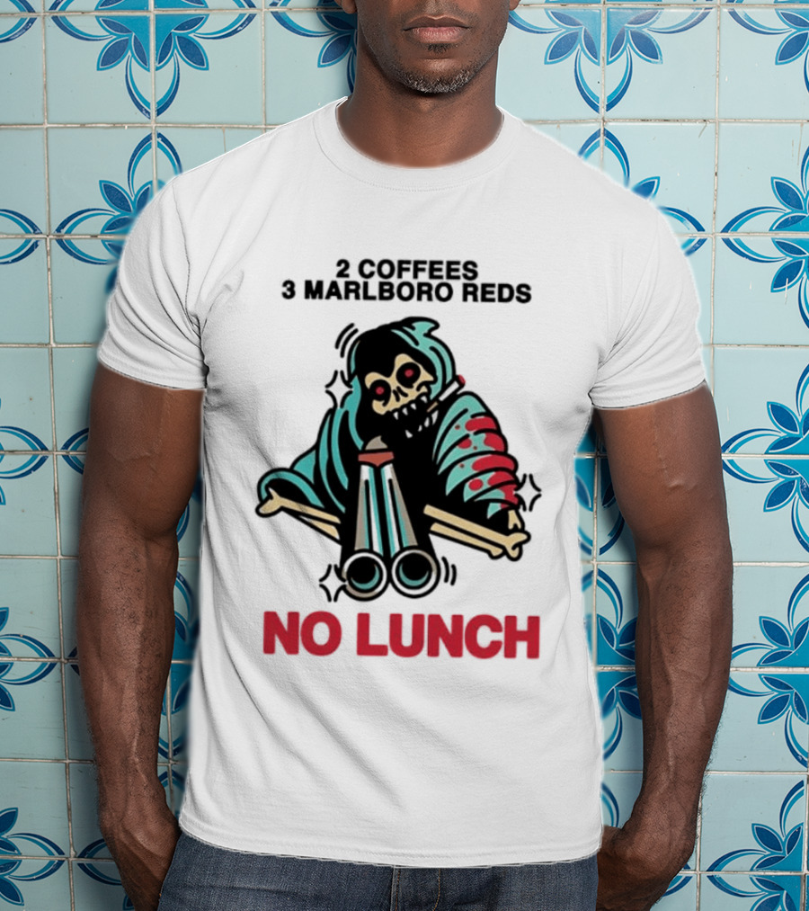 2 Coffees 3 Marlboro Reds Skeleton Holding Shotgun No Lunch T-Shirt