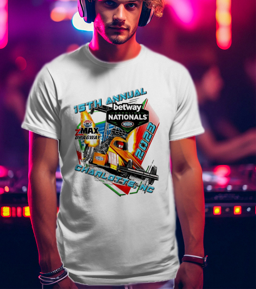 15th Annual Betway Carolina Nationals NHRA 2023 Charlotte NC Zmax Dragway T-Shirt