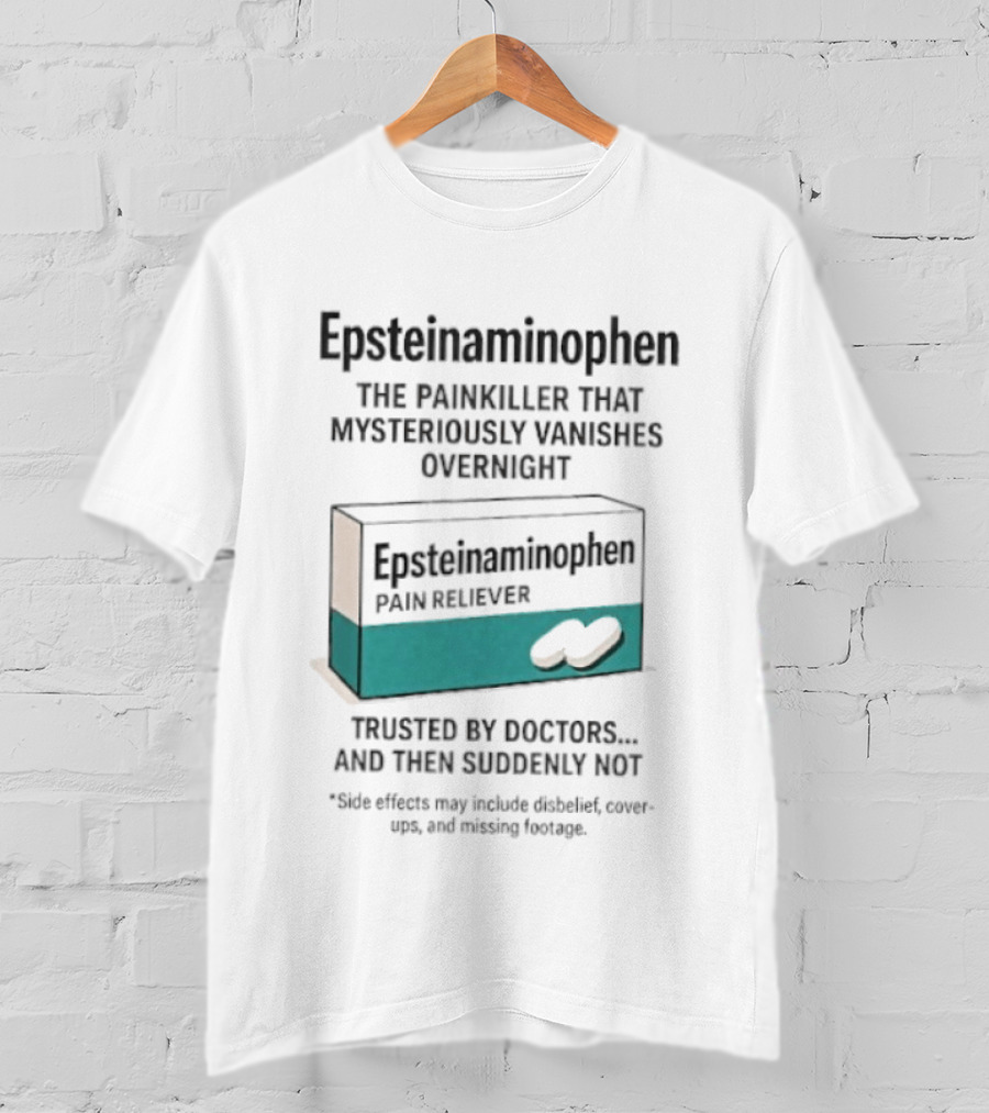 Epsteinnaminophen Painkiller Trusted By Doctors Then Suddenly Not T-Shirt