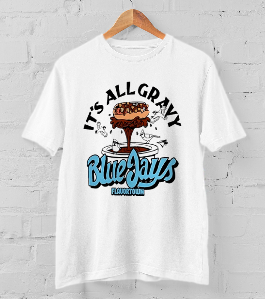 Flavortown It's All Gravy Blue Jays Sandwich Fountain T-Shirt