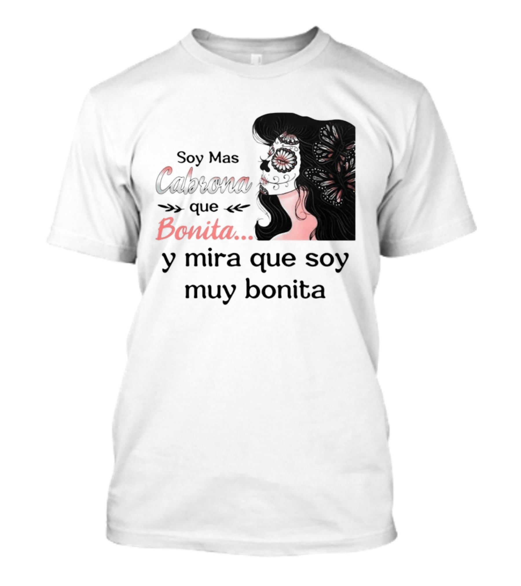 Soy Mas Cabrona Que Bonita Y Mira Que Soy Muy Bonita Girl Butterfly Image T-Shirt