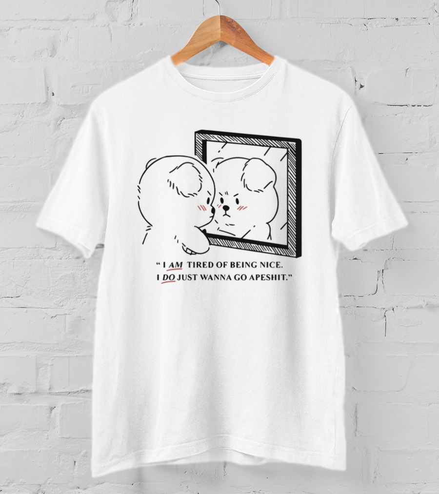 I Am Tired Of Being Nice I Do Just Wanna Go Apeshit Bear Looking In Mirror T-Shirt