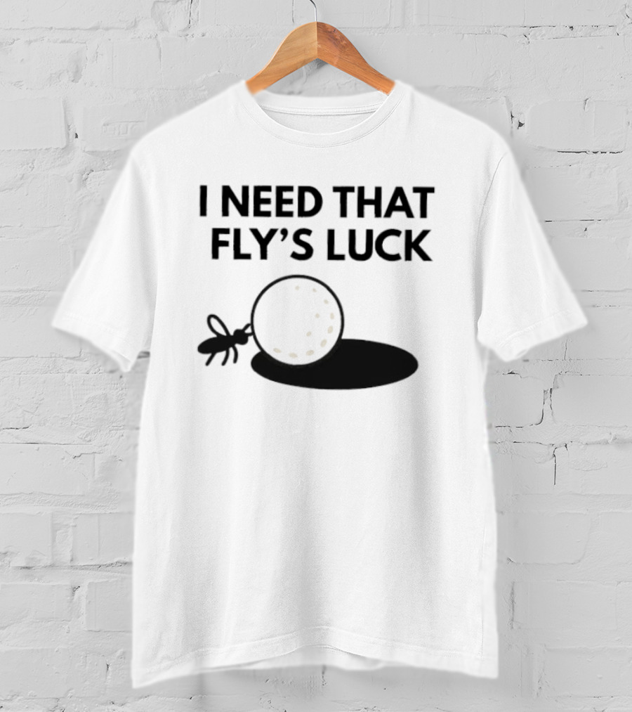 I Need That Fly's Luck Tommy Fleetwood Golf Humor T-Shirt