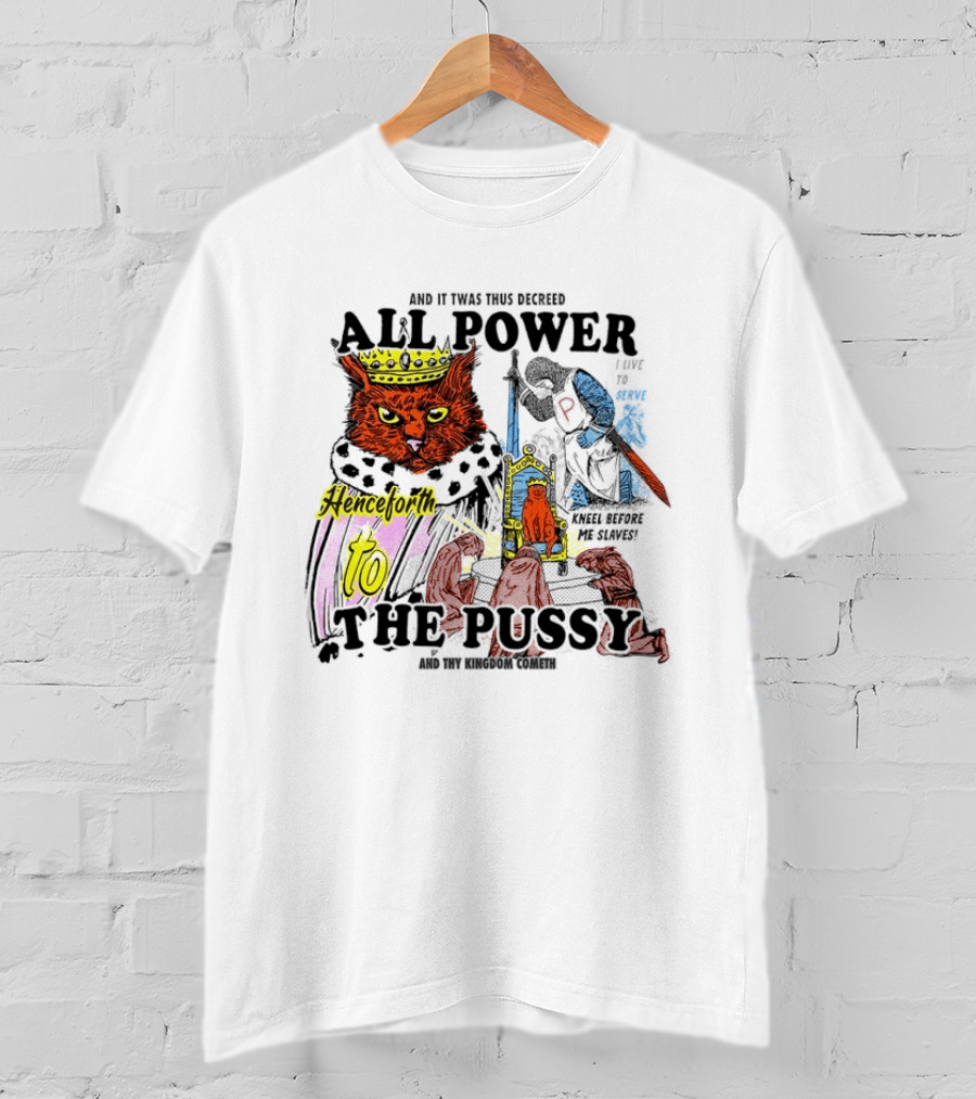 King Cat All Power Henceforth To The Pussy Royal Decree T-Shirt