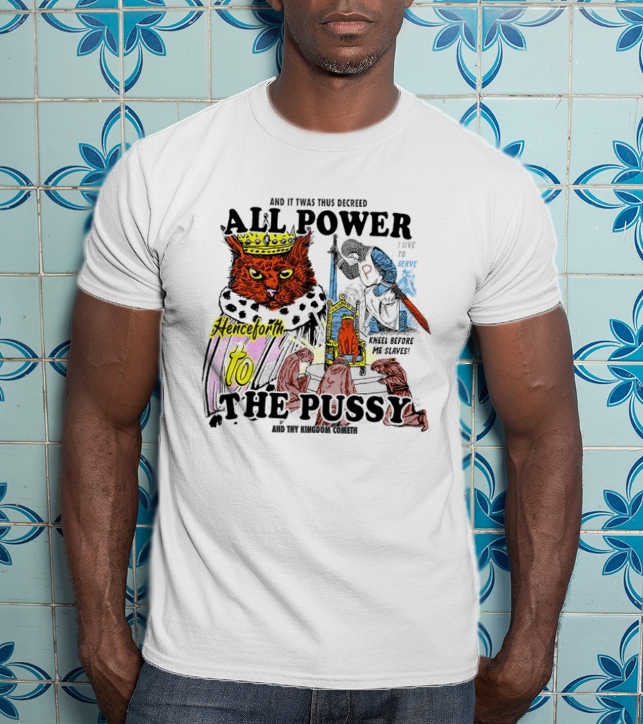 King Cat All Power Henceforth To The Pussy Royal Decree T-Shirt