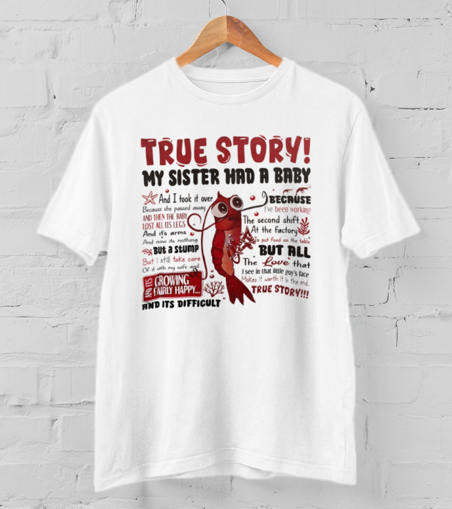 True Story My Sister Had A Baby And I Took It Over Shrimp T-Shirt