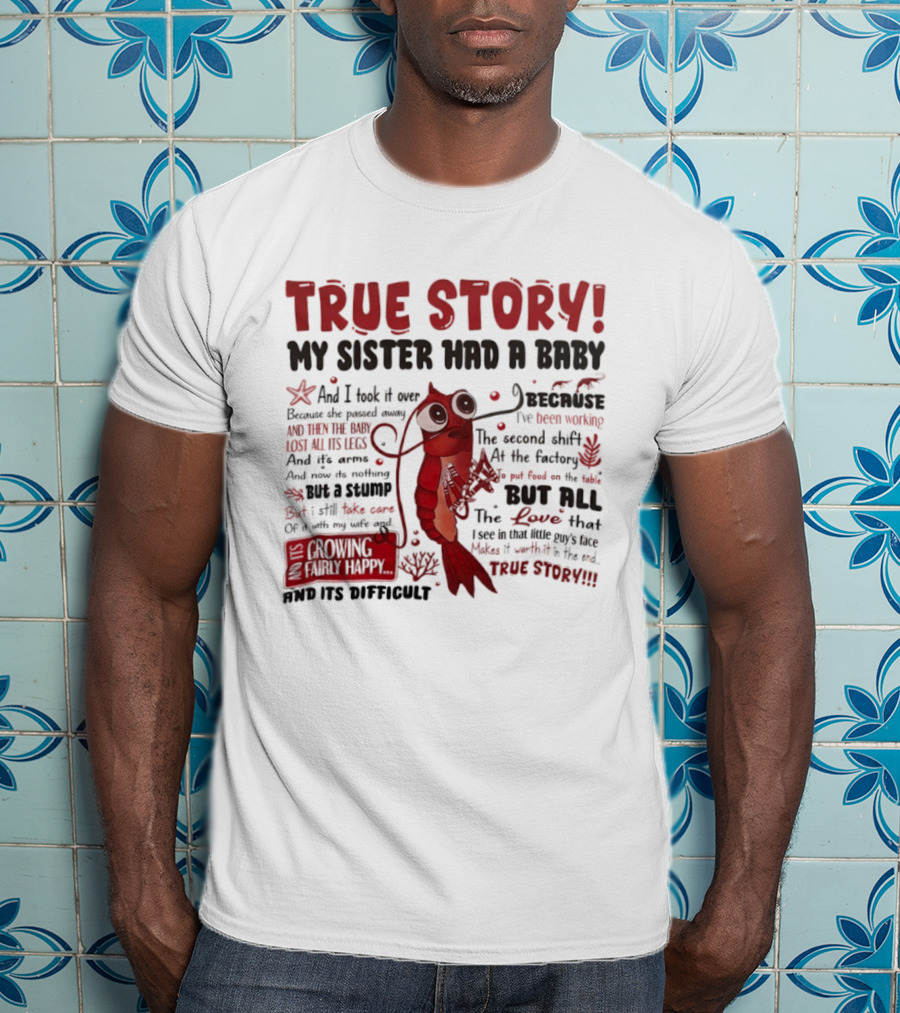 True Story My Sister Had A Baby And I Took It Over Shrimp T-Shirt