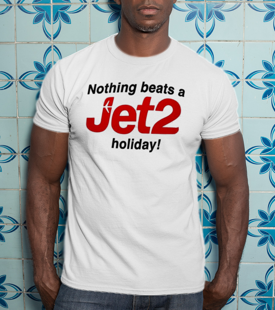 Nothing Beats A Jet2 Holiday Travel Escape T-Shirt