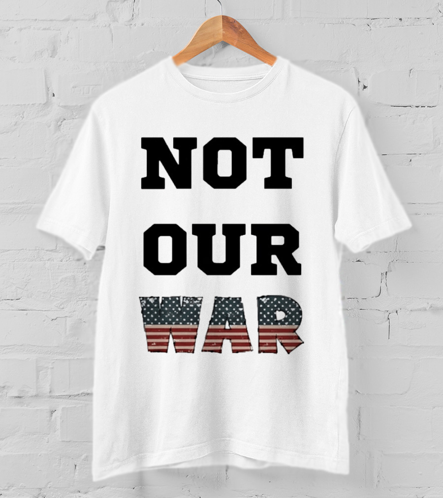 Not Our War USA Flag Stars And Stripes T-Shirt
