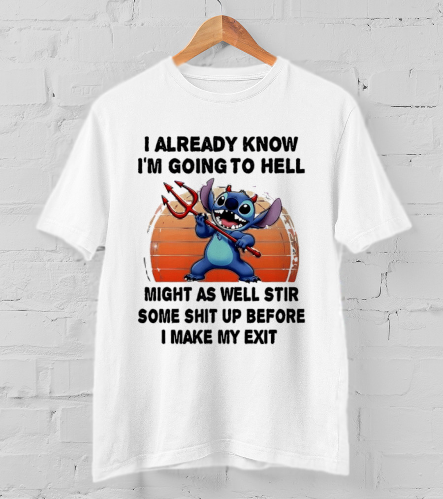 Stitch I Already Know I'm Going To Hell Might As Well Stir Some Shit Up Before I Make My Exit Devil Fork T-Shirt