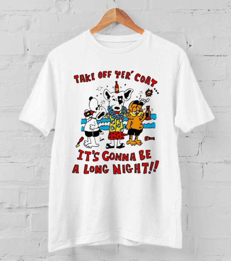Take Off Yer Coat It's Gonna Be A Long Night Cartoon Characters Partying With Drinks T-Shirt