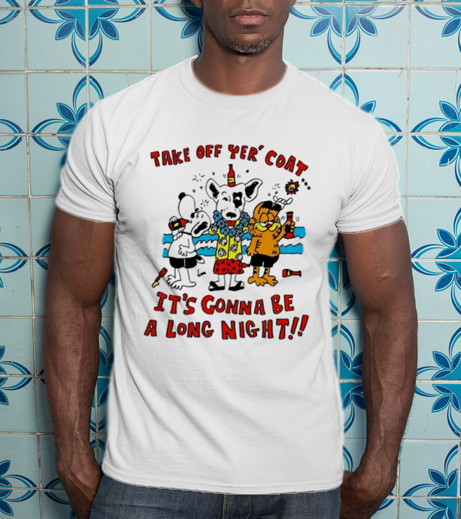 Take Off Yer Coat It's Gonna Be A Long Night Cartoon Characters Partying With Drinks T-Shirt