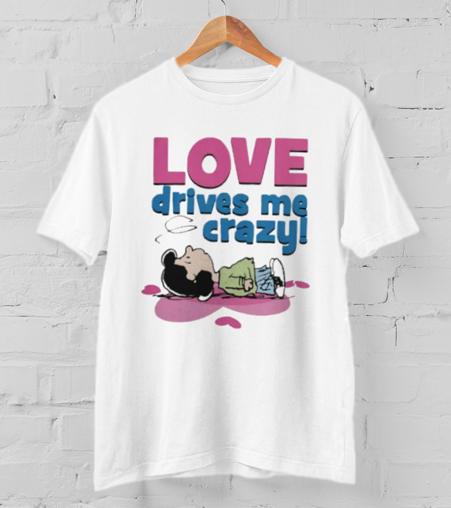Peanuts Lucy Love Drives Me Crazy Comic Character Relaxed Mood T-Shirt
