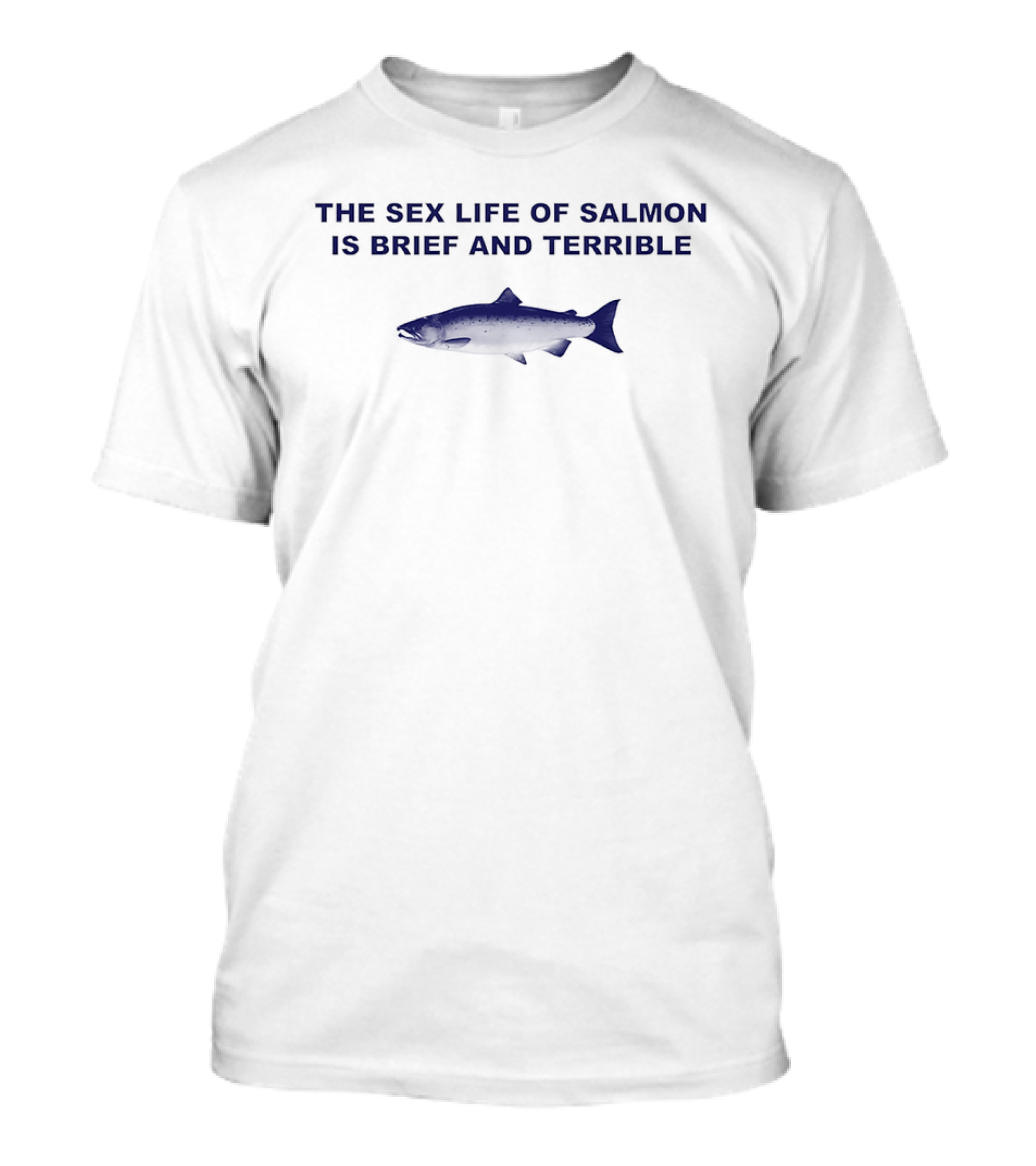 The Sex Life Of Salmon Is Brief And Terrible Humor Fish T-Shirt