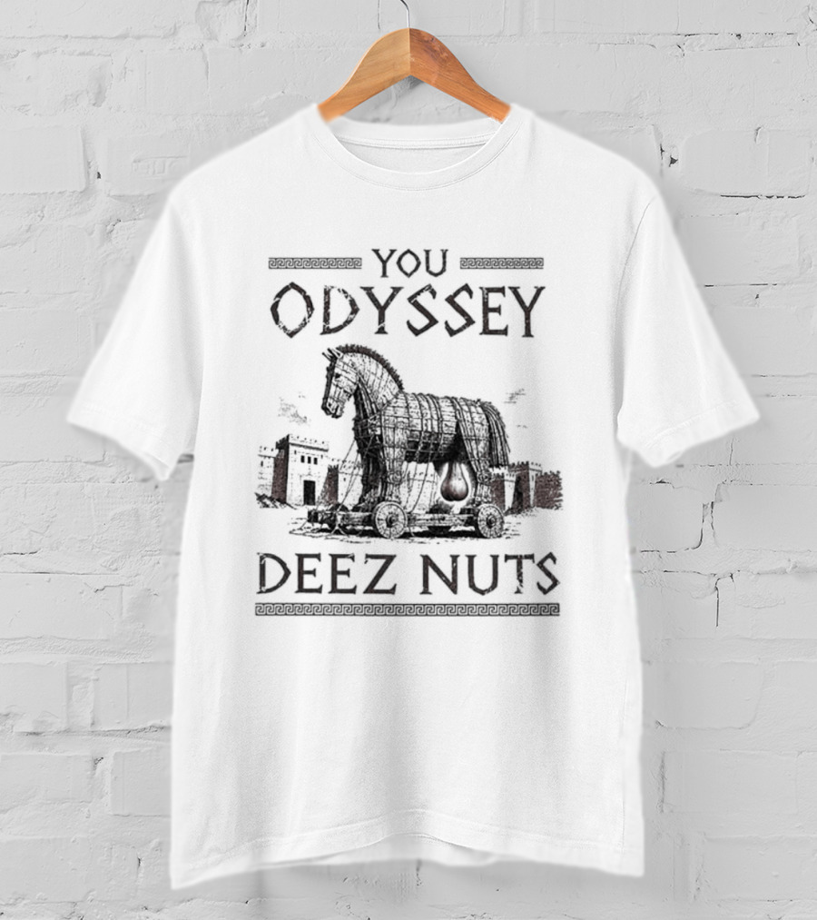 You Odyssey Deez Nuts Trojan Horse Meme 2026 T-Shirt