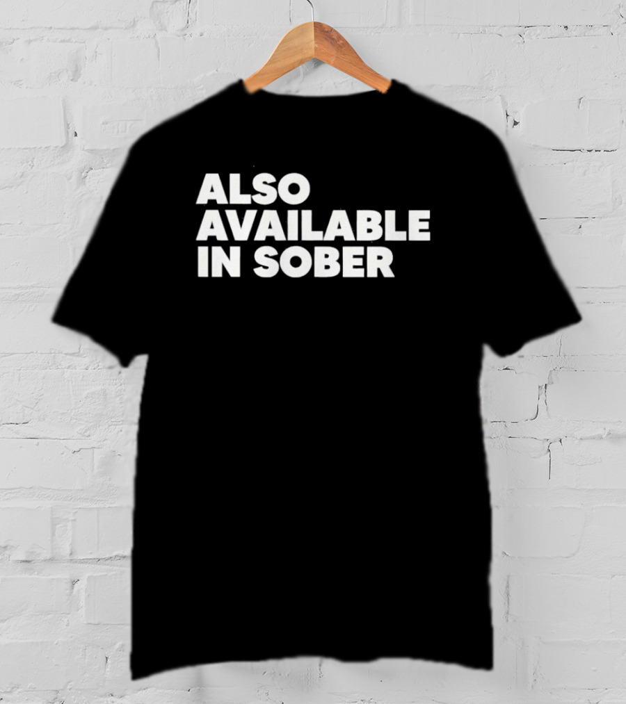 Also Available In Sober T-Shirt