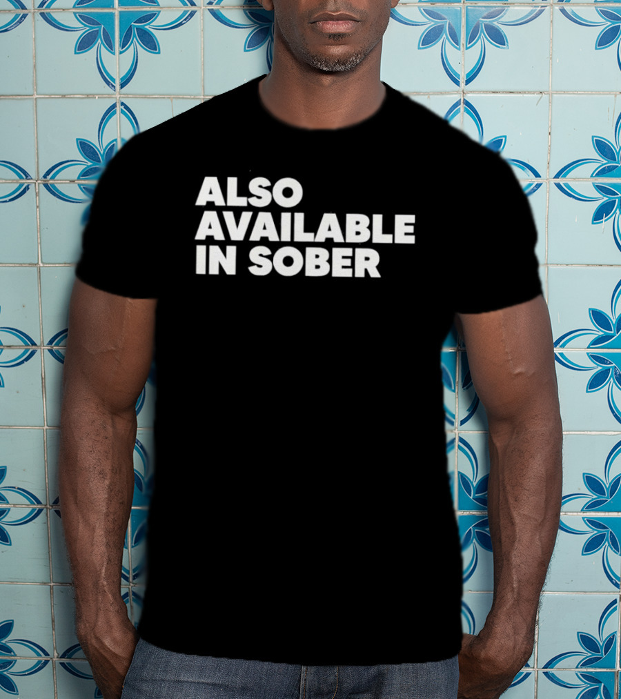 Also Available In Sober T-Shirt