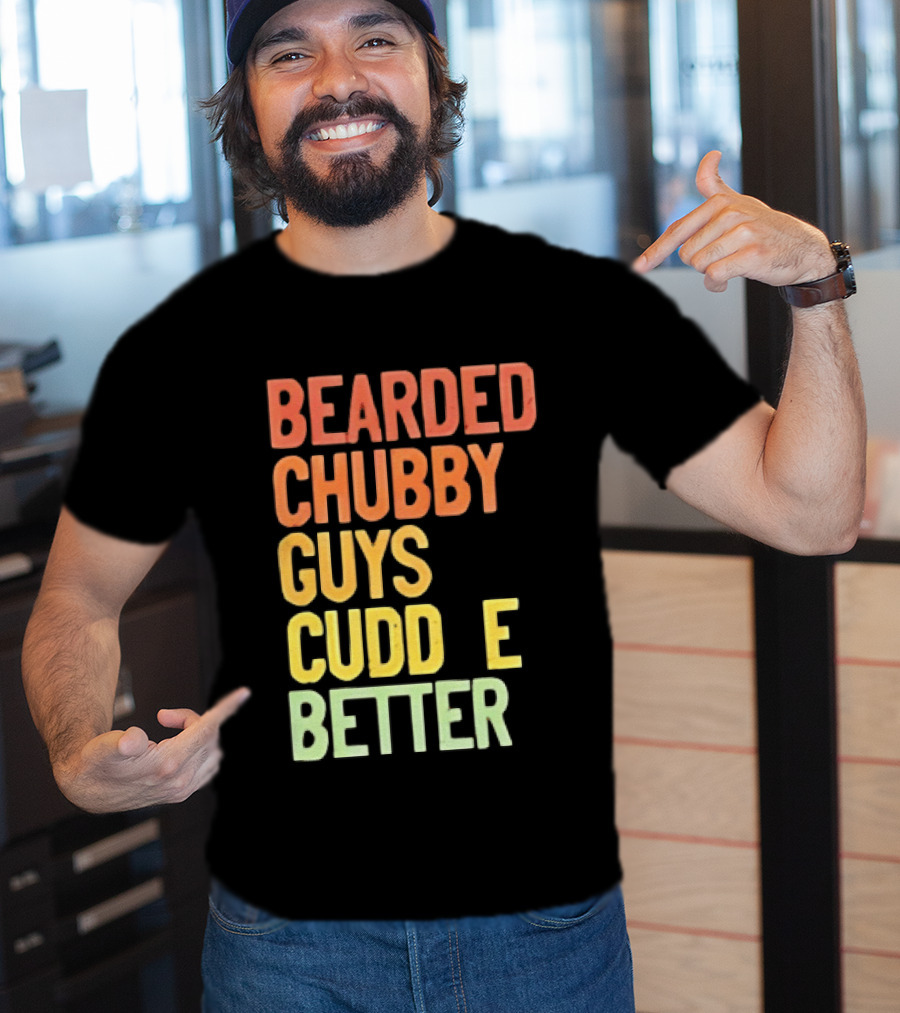Bearded Chubby Guys Cuddle Better Beard Lover T-Shirt