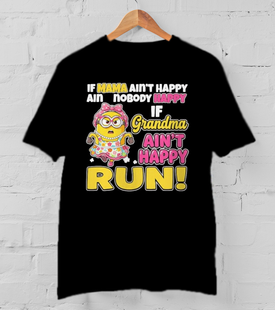 If Mama Ain't Happy Ain't Nobody Happy If Grandma Ain't Happy Run Minion Floral Dress T-Shirt