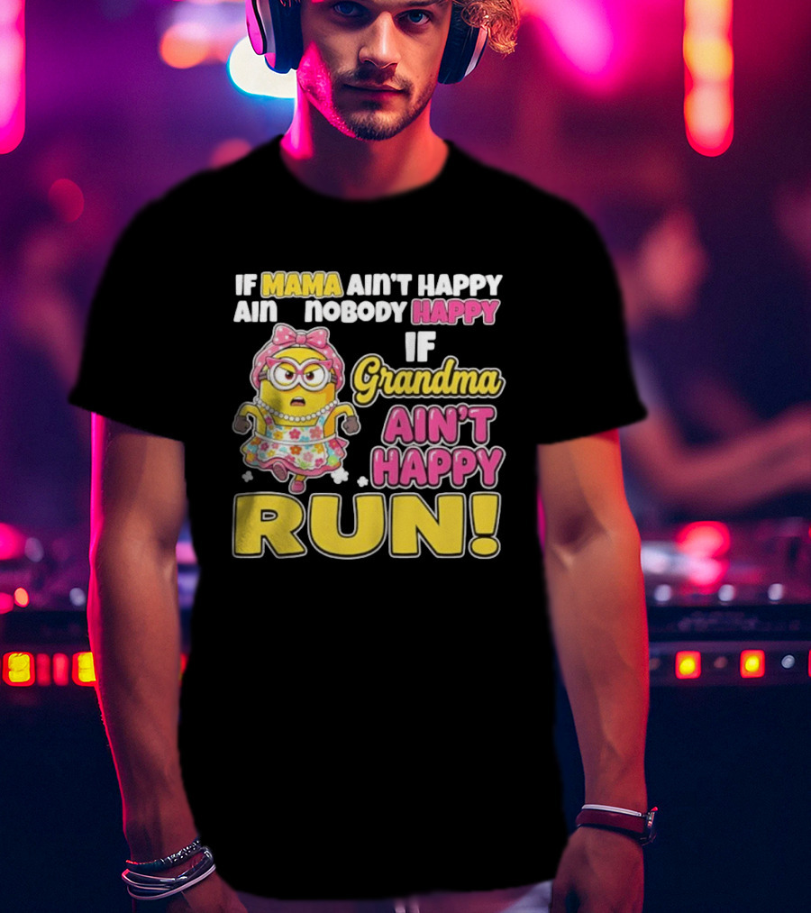 If Mama Ain't Happy Ain't Nobody Happy If Grandma Ain't Happy Run Minion Floral Dress T-Shirt