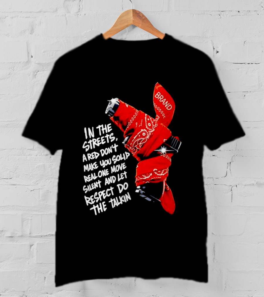 In The Streets Respect Do The Talkin Red Real One Move Silent T-Shirt