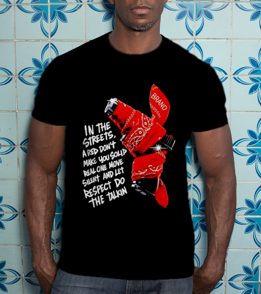 In The Streets Respect Do The Talkin Red Real One Move Silent T-Shirt
