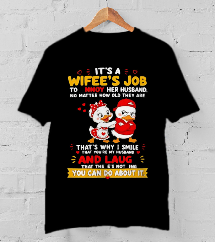 It's A Wifey's Job To Annoy Her Husband No Matter How Old They Are Smile And Laugh You Can Do About It T-Shirt