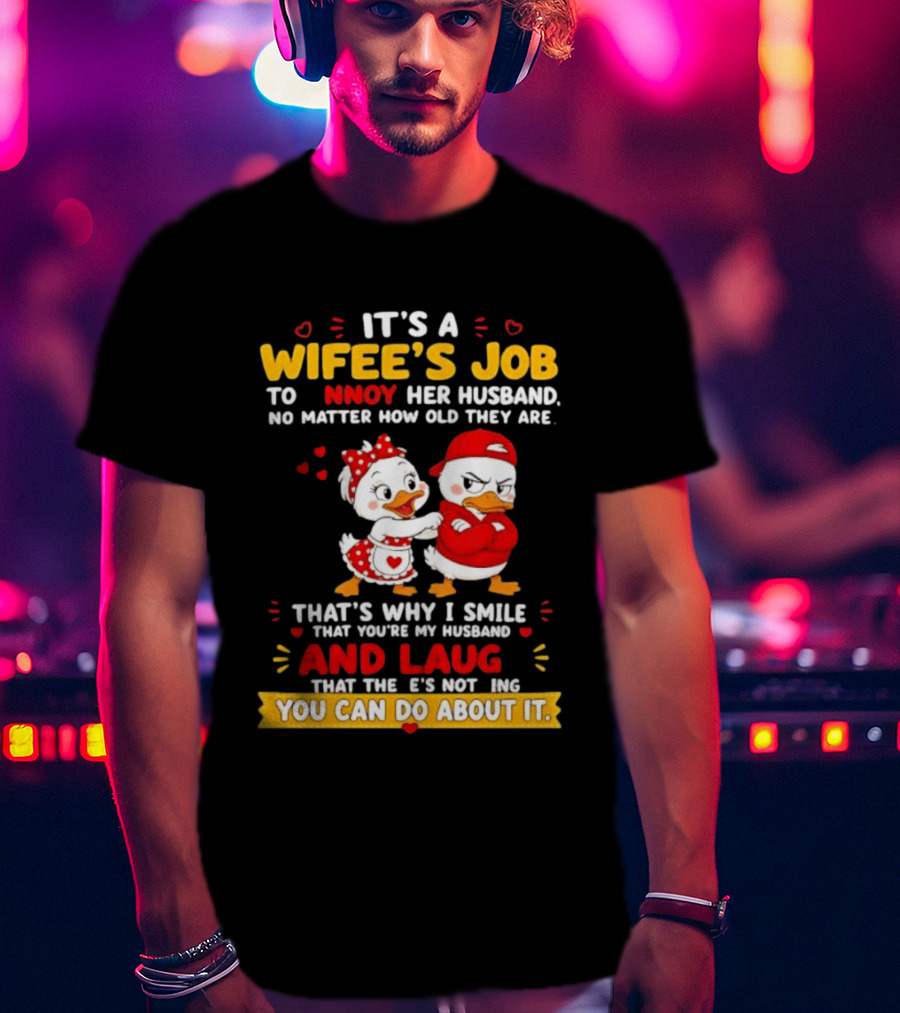 It's A Wifey's Job To Annoy Her Husband No Matter How Old They Are Smile And Laugh You Can Do About It T-Shirt