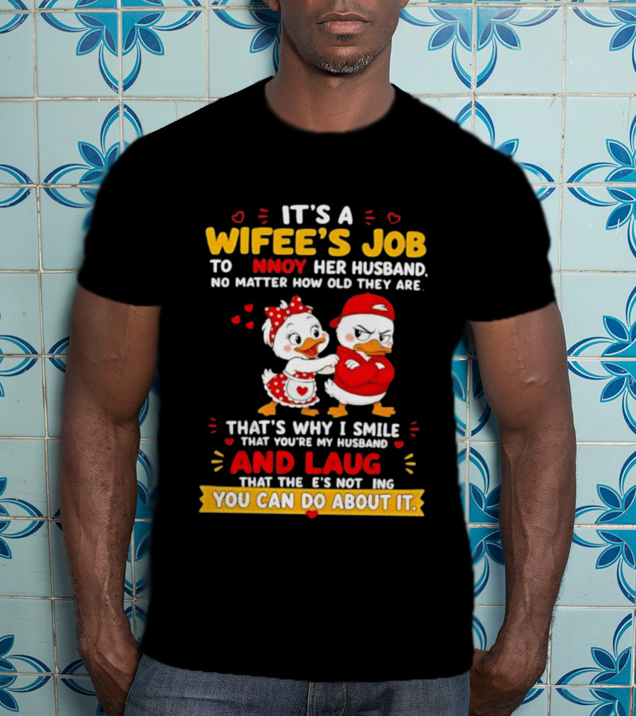 It's A Wifey's Job To Annoy Her Husband No Matter How Old They Are Smile And Laugh You Can Do About It T-Shirt