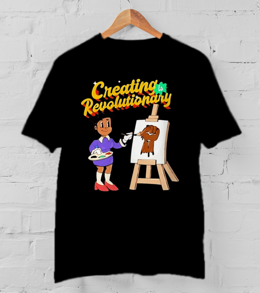 Creating Is Revolutionary Black Power Fist Painting T-Shirt