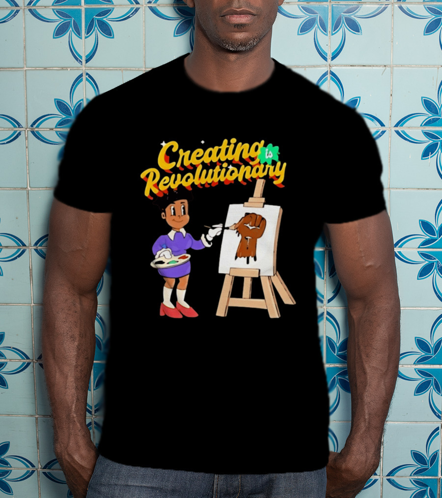Creating Is Revolutionary Black Power Fist Painting T-Shirt