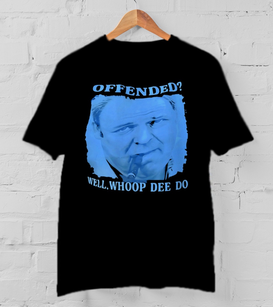 Offended Well Whoop Dee Do James Gandolfini T-Shirt