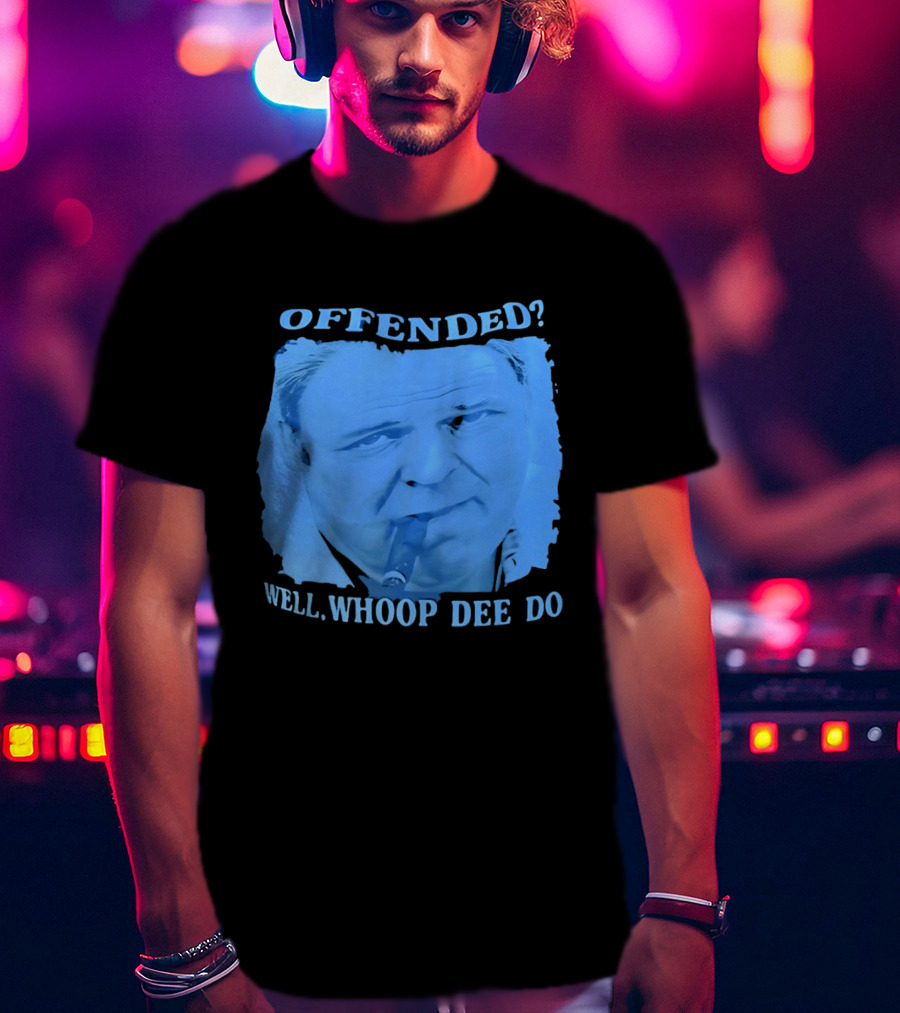 Offended Well Whoop Dee Do James Gandolfini T-Shirt