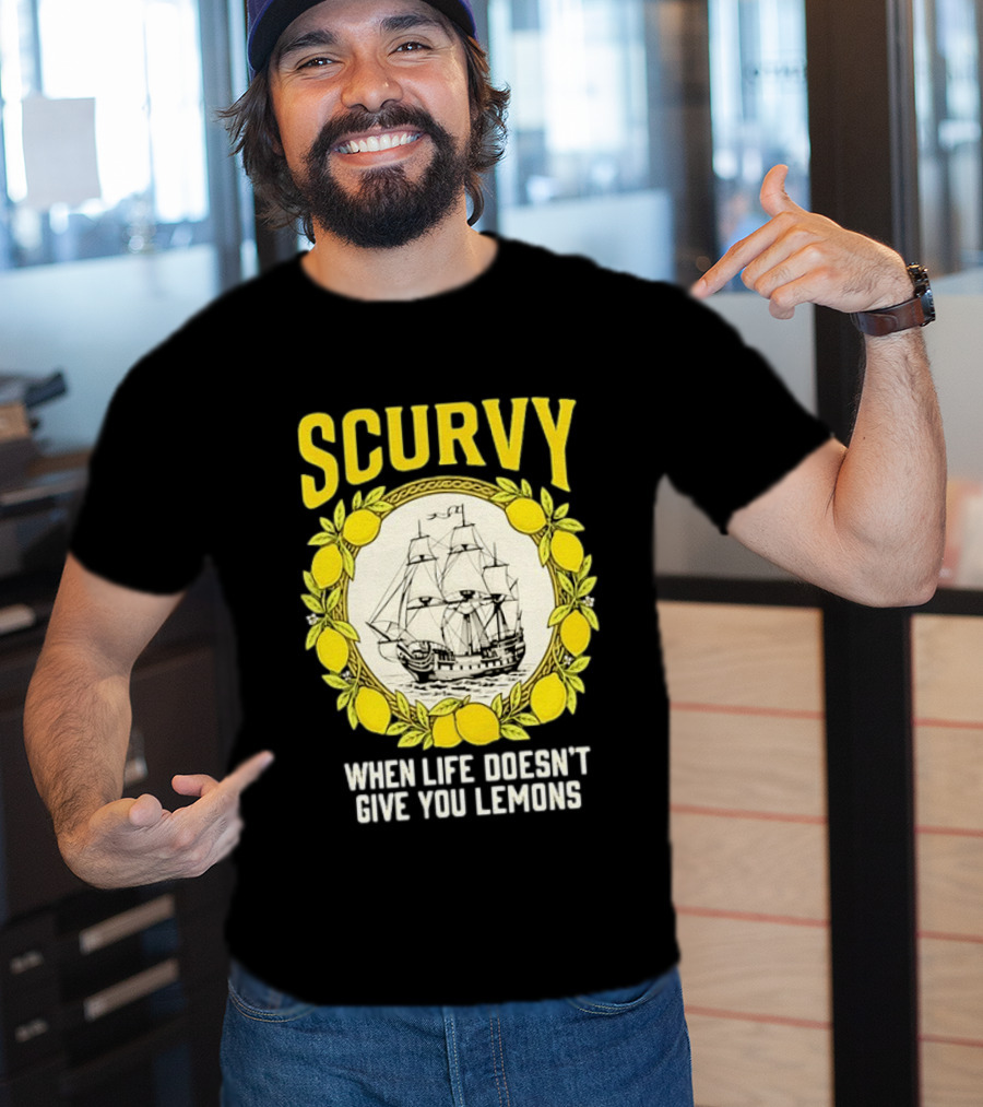 Scurvy When Life Doesn't Give You Lemons Sailing Ship Maritime Adventure T-Shirt