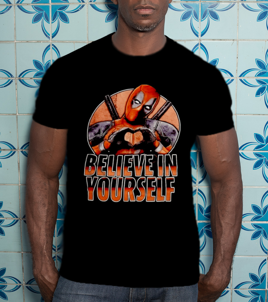 Deadpool Believe In Yourself Marvel Superhero Motivation T-Shirt