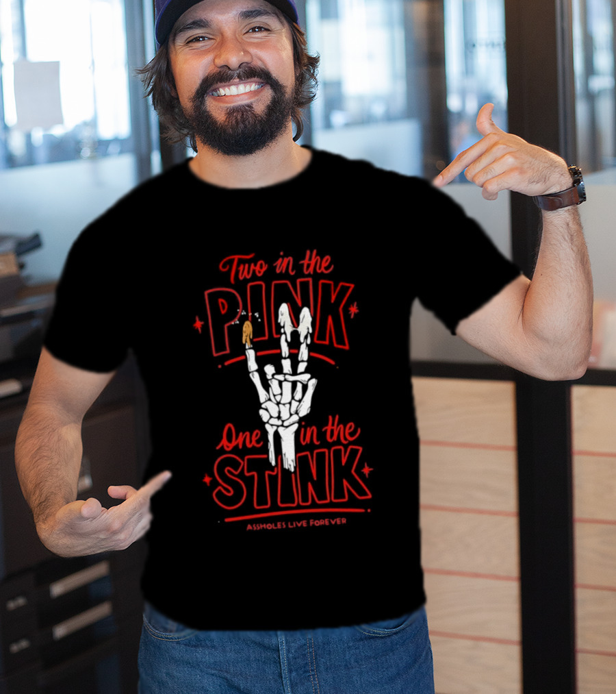 Two In The Pink One In The Stink Assholes Live Forever Skeleton Hand Gesture T-Shirt