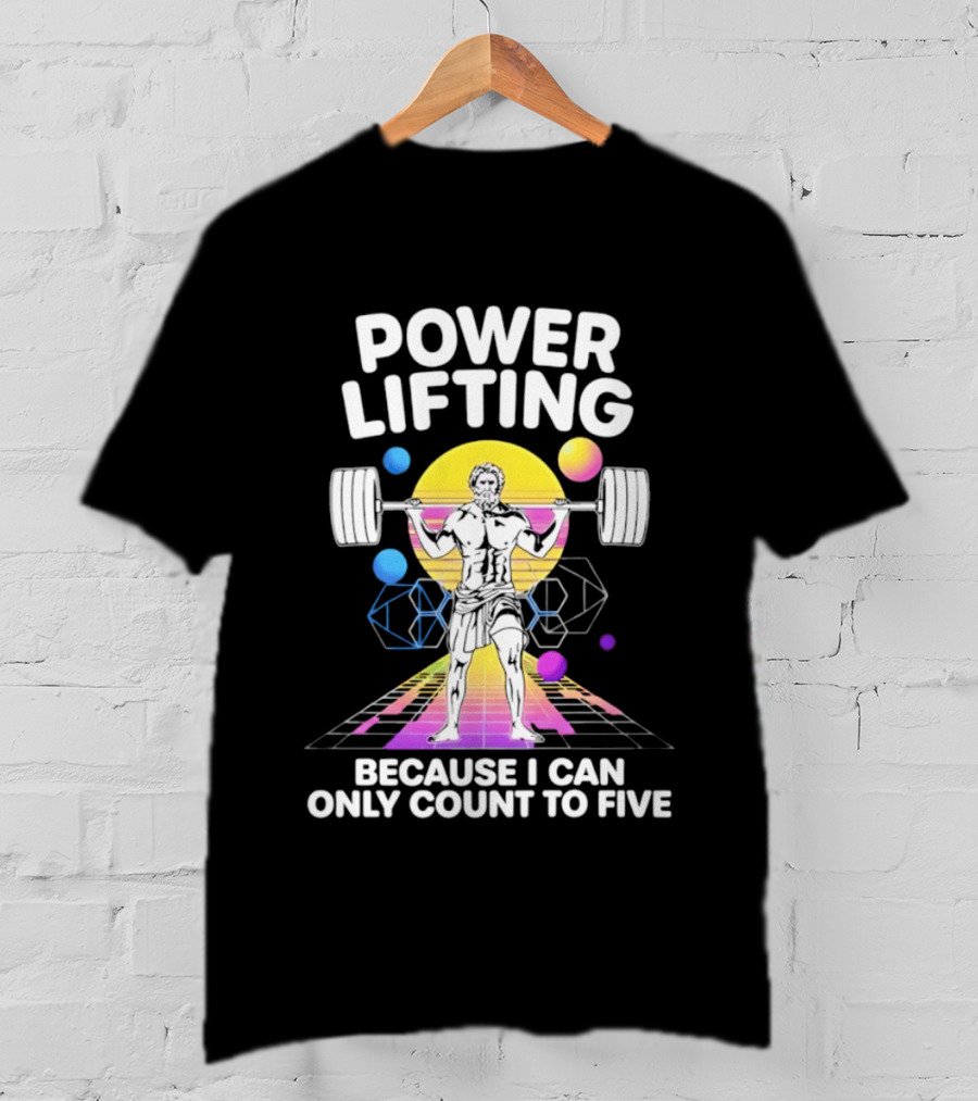 Power Lifting Because I Can Only Count To Five Retro Barbell Gym Workout Humor T-Shirt