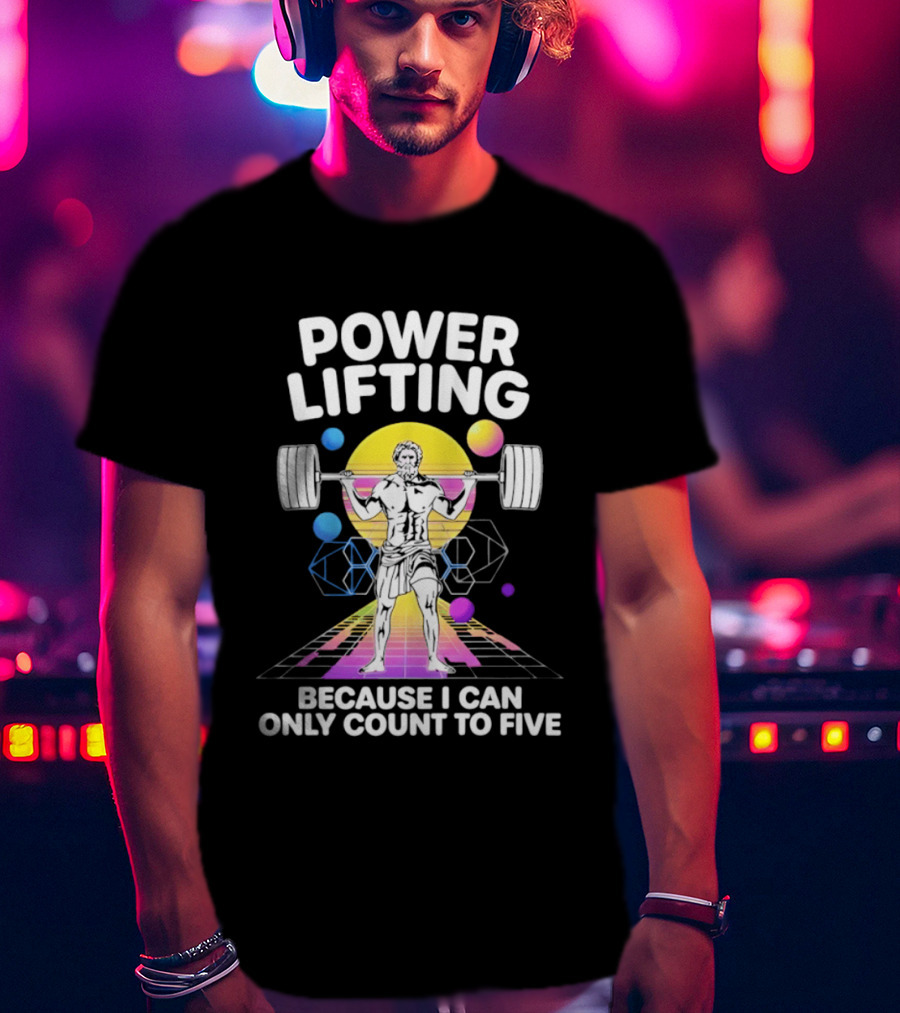 Power Lifting Because I Can Only Count To Five Retro Barbell Gym Workout Humor T-Shirt