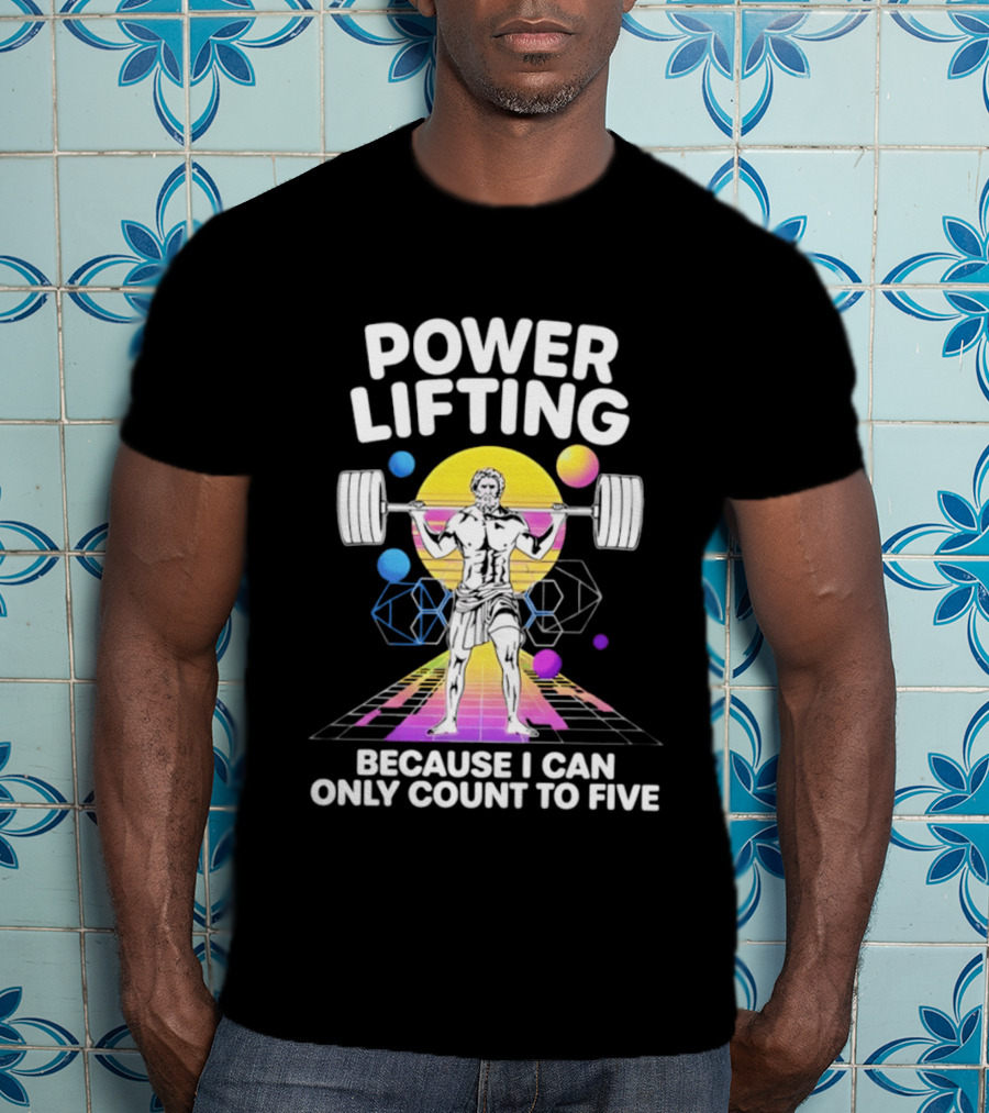Power Lifting Because I Can Only Count To Five Retro Barbell Gym Workout Humor T-Shirt
