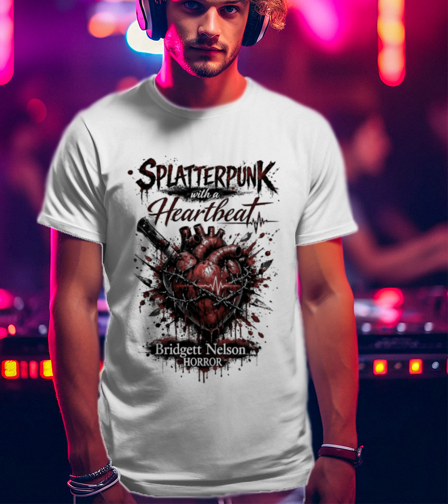 Splatterpunk With Heartbeat Bridgett Nelson Horror T-Shirt